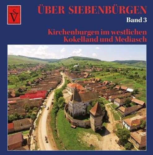 Über Siebenbürgen - Band 3: Kirchenburgen im westlichen Kokelland und Mediasch (Über Siebenbürgen: Bildbände mit Luftaufnahmen der Kirchenburgen)